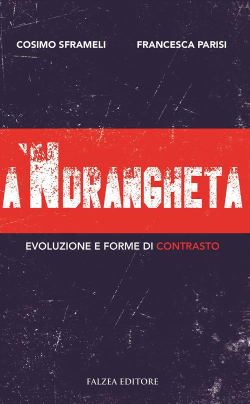 A 'ndrangheta. Evoluzione e forme di contrasto - Cosimo Sframeli,Francesca Parisi - copertina