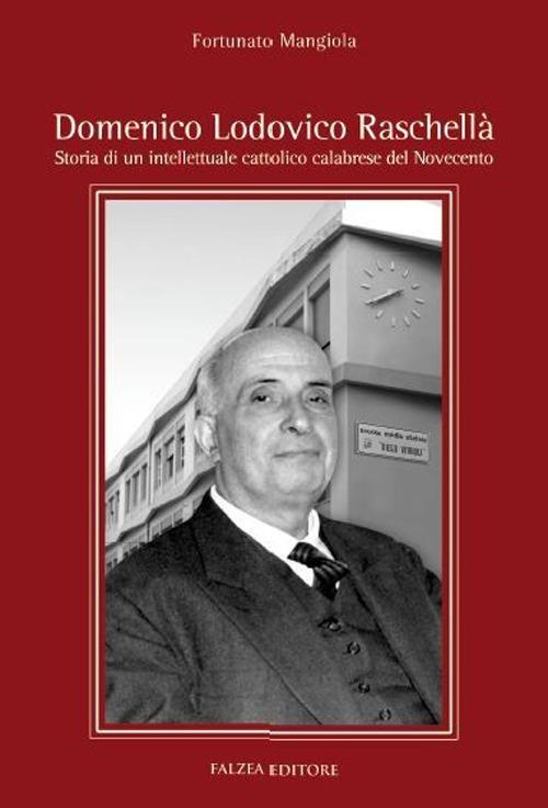 Domenico Lodovico Raschellà. Storia di un intellettuale cattolilco calabrese del '900 - Fortunato Mangiola - copertina