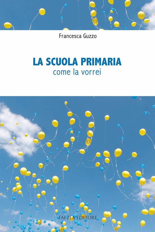 La scuola primaria. Come la vorrei - Francesca Guzzo - copertina
