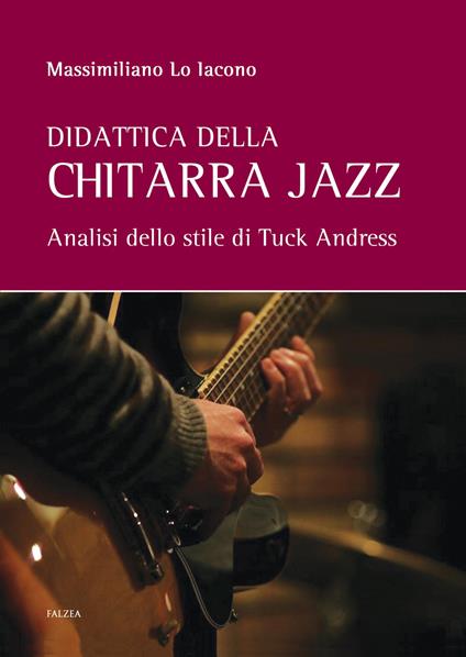Didattica della chitarra jazz. Analisi dello stile di Tuck Andress - Massimiliano Lo Iacono - copertina