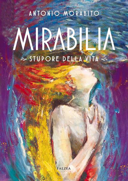 Mirabilia. Stupore della vita. Ediz. illustrata - Antonio Morabito - copertina