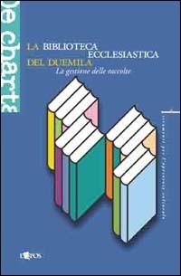 La biblioteca ecclesiastica del duemila. La gestione delle raccolte - copertina