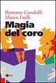 Magia del coro - Romano Gandolfi,Marco Faelli - copertina