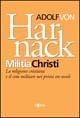 Militia Christi. La religione cristiana e il ceto militare nei primi tre secoli - Adolf von Harnack - copertina