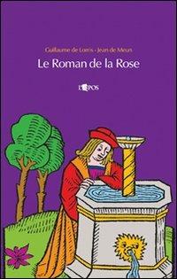 Le roman de la Rose. Testo originale a fronte - Guillaume Lorris,Jean de Meun - copertina