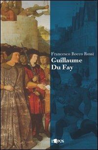 Guillaume Du Fay - Francesco R. Rossi - copertina