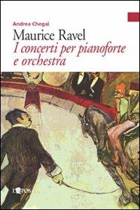 Maurice Ravel. I concerti per pianoforte - Andrea Chegai - copertina