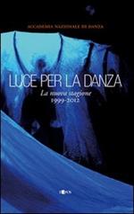 Luce per la danza. La nuova stagione 1999-2012