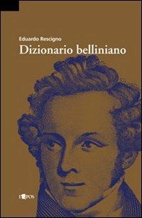 Dizionario belliniano - Eduardo Rescigno - copertina