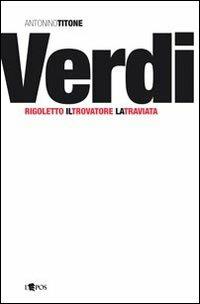 Giuseppe Verdi. Rigoletto, Il trovatore, La traviata - Antonino Titone - copertina