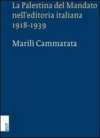 La Palestina del mandato nell'editoria italiana 1918-1939 - Marilì Cammarata - copertina