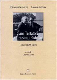 Caro testatore, carissimo padrino. Lettere (1966-1976) - Giovanni Nencioni,Antonio Pizzuto - copertina
