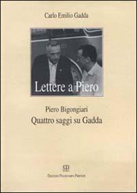 Lettere a Piero-Quattro saggi su Gadda - Carlo Emilio Gadda,Piero Bigongiari - copertina