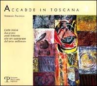 Accadde in Toscana. Vol. 3: L'Arte visiva dai primi anni Settanta alle ore antelucane del terzo millennio. - Tommaso Paloscia - copertina