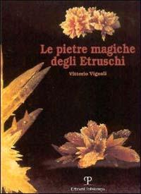 Le pietre magiche degli etruschi - Vittorio Vignoli - copertina