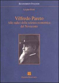 Vilfredo Pareto. Alle radici della scienza economica del Novecento - Luigino Bruni - copertina