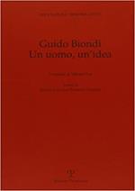 Guido Biondi. Un uomo, un'idea