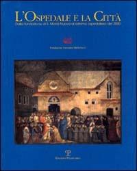 L' ospedale e la città. Dalla fondazione di S. Maria Nuova al sistema ospedaliero del 2000 - copertina