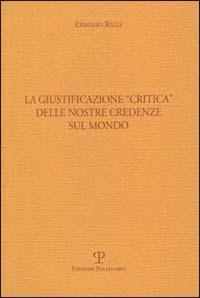 La giustificazione «Critica» delle nostre credenze sul mondo - Erminio Rizzi - copertina