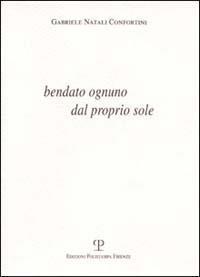 Bendato ognuno dal proprio sole - Gabriele Natali Confortini - copertina