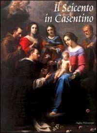 Il Seicento in Casentino. Dalla Controriforma al tardo barocco. Catalogo della mostra (Poppi, 2001) - copertina