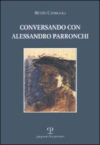 Conversando con Alessandro Parronchi - Renzo Cassigoli - copertina