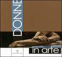 Donne in arte. Catalogo della mostra (Firenze, 2002) - copertina