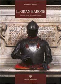 Il gran barone. Piccole storie di grandi toscani - Giorgio Batini - copertina
