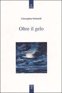 Oltre il gelo - Giuseppina Stefanelli - copertina