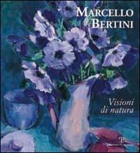 Marcello Bertini. Visioni di natura. Ediz. italiana e inglese - Maurizio Vanni - copertina