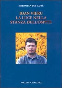 La luce nella stanza dell'ospite. Ediz. italiana e rumena - Ioan Vieru - copertina