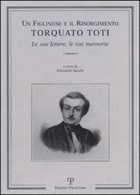 Un figlinese e il Risorgimento. Torquato Toti. Le sue lettere, le sue memorie - copertina