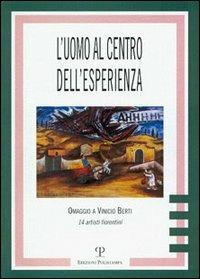 L' uomo al centro dell'esperienza. Omaggio a Vinicio Berti. 14 artisti fiorentini - copertina