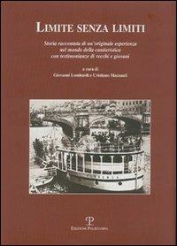 Limite senza limiti. Storia raccontata di un'originale esperienza nel mondo della cantieristica con testimonianze di vecchi e giovani - copertina