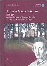 Giuseppe Maria Brocchi 1687-1751 sacerdote ed erudito del Settecento fiorentino e la villa di Lutiano Vecchio in Mugello - Lorella Baggiani - copertina