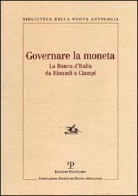 Governare la moneta. La Banca d'Italia da Einaudi a Ciampi - copertina