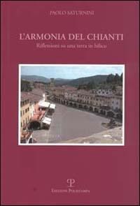 L' armonia del Chianti. Riflessioni su una terra in bilico - Paolo Saturnini - copertina