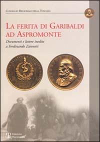 La ferita di Garibaldi ad Aspromonte. Documenti e lettere inedite di Ferdinando Zannetti - copertina