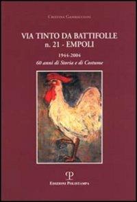 Via Tinto da Battifolle n. 21, Empoli. 1944-2004, 60 anni di storia e di costume - Cristina Gambacciani - copertina
