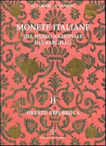 Monete italiane del Museo nazionale del Bargello. Vol. 2: Firenze: Repubblica. - Giuseppe Toderi,Fiorenza Vannel - copertina