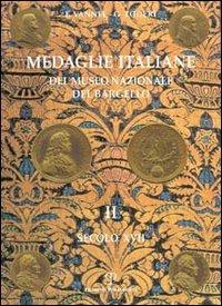 Medaglie italiane del Museo nazionale del Bargello. Vol. 2: Secolo XVII. - Fiorenza Vannel,Giuseppe Toderi - copertina