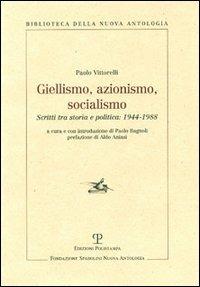 Giellismo, azionismo, socialismo. Scritti tra storia e politica: 1944-1988 - Paolo Vittorelli - copertina