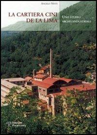 La cartiera Cini de La Lima. Uno studio archeoindustriale - Angelo Nesti - copertina