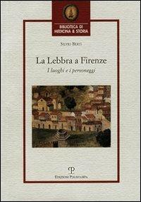 La lebbra a Firenze. I luoghi e i personaggi - Silvio Berti - copertina