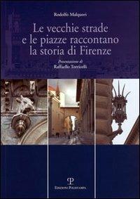 Le vecchie strade e le piazze raccontano la storia di Firenze - Rodolfo Malquori - copertina