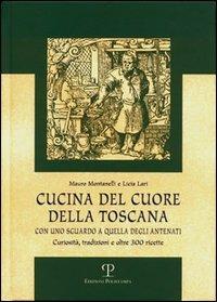 Cucina del cuore della Toscana. Con uno sguardo a quella degli antenati - Mauro Montanelli,Licia Lari - copertina