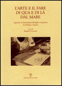 L' arte e il fare di qua e di là dal mare. I giovani, la lavorazione del legno e la pittura tra Firenze e Scutari - copertina