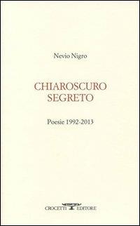 Chiaroscuro segreto. Poesie 1992-2013 - Nevio Nigro - copertina