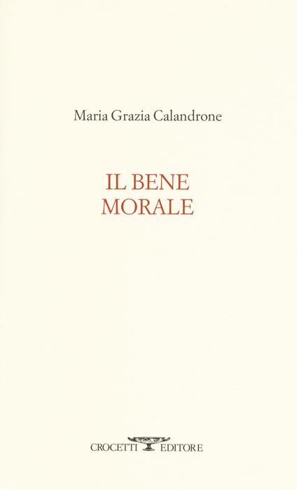 Il bene morale - Maria Grazia Calandrone - copertina