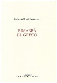 Rimarrà El Greco - Roberto Rossi Precerutti - copertina